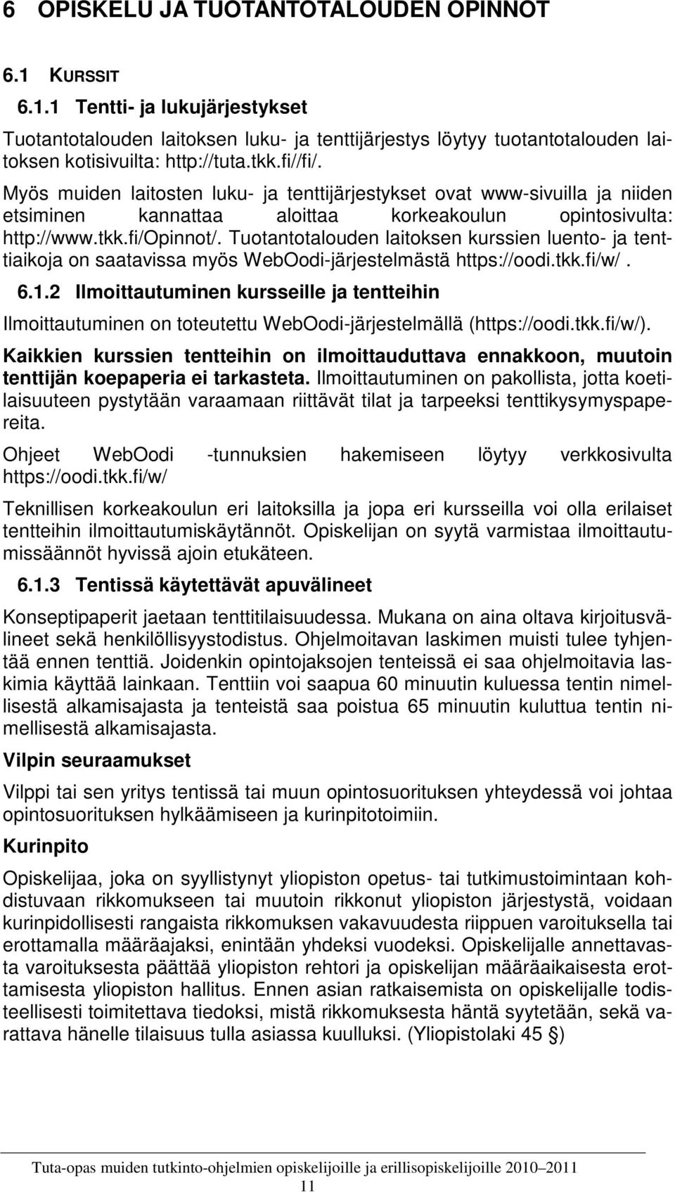 Tuotantotalouden laitoksen kurssien luento- ja tenttiaikoja on saatavissa myös WebOodi-järjestelmästä https://oodi.tkk.fi/w/. 6.1.