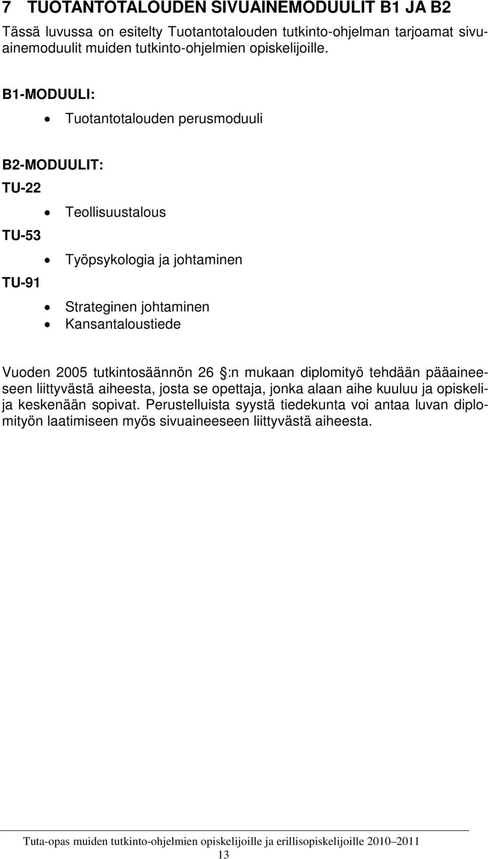 B1-MODUULI: Tuotantotalouden perusmoduuli B2-MODUULIT: TU-22 Teollisuustalous TU-53 Työpsykologia ja johtaminen TU-91 Strateginen johtaminen