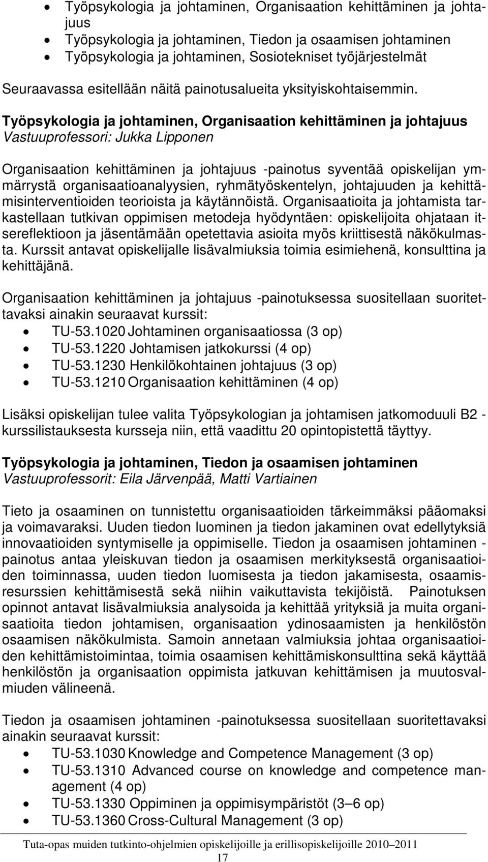 Työpsykologia ja johtaminen, Organisaation kehittäminen ja johtajuus Vastuuprofessori: Jukka Lipponen Organisaation kehittäminen ja johtajuus -painotus syventää opiskelijan ymmärrystä