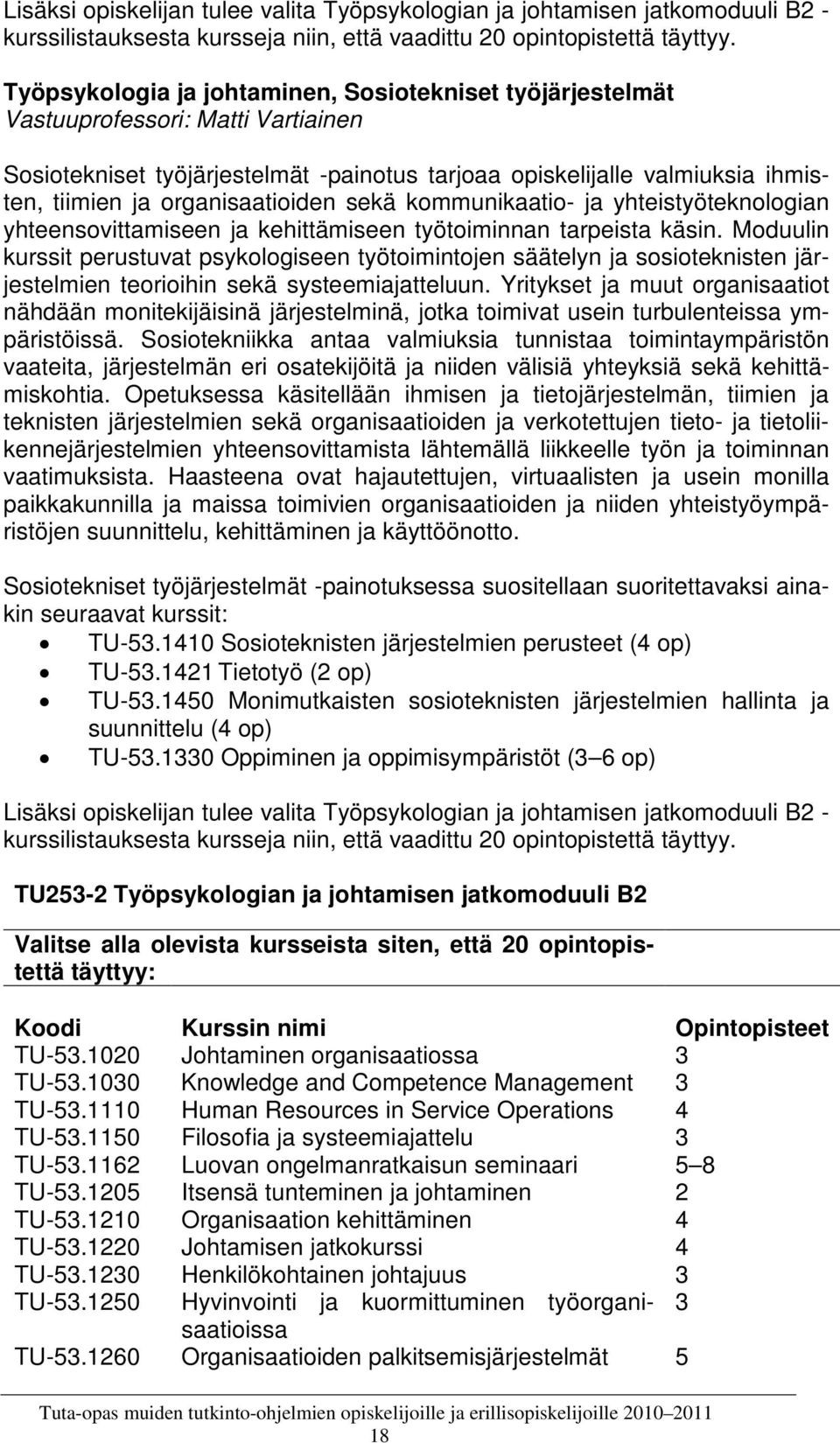 organisaatioiden sekä kommunikaatio- ja yhteistyöteknologian yhteensovittamiseen ja kehittämiseen työtoiminnan tarpeista käsin.