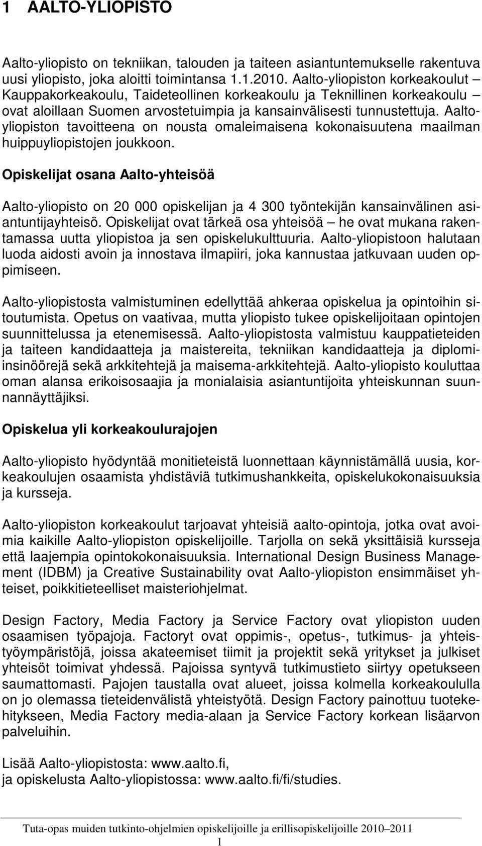 Aaltoyliopiston tavoitteena on nousta omaleimaisena kokonaisuutena maailman huippuyliopistojen joukkoon.