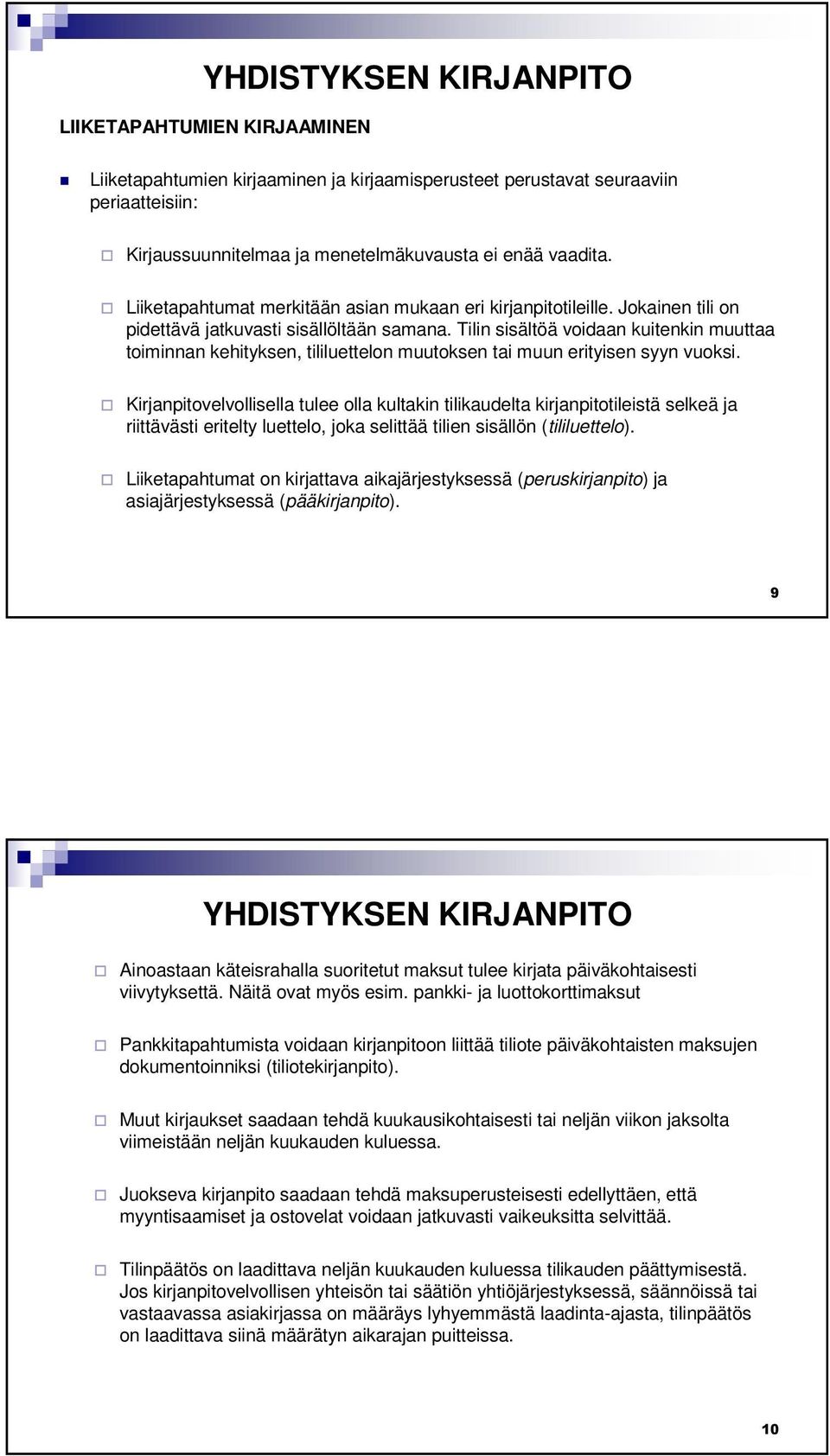 Tilin sisältöä voidaan kuitenkin muuttaa toiminnan kehityksen, tililuettelon muutoksen tai muun erityisen syyn vuoksi.