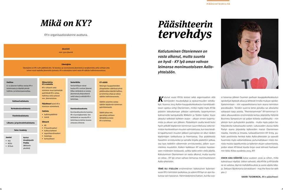 Kotiutuminen Otaniemeen on vasta alkanut, mutta suunta on hyvä - KY lyö oman vahvan leimansa monimuotoiseen Aaltoyhteisöön.