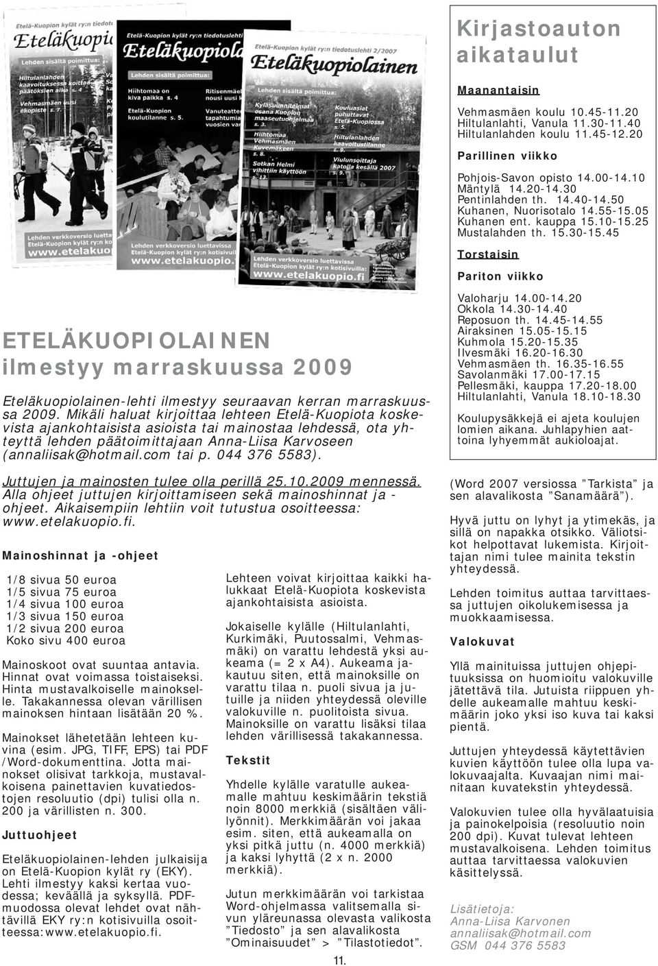 45 Torstaisin Pariton viikko ETELÄKUOPIOLAINEN ilmestyy marraskuussa 2009 Eteläkuopiolainen-lehti ilmestyy seuraavan kerran marraskuussa 2009.