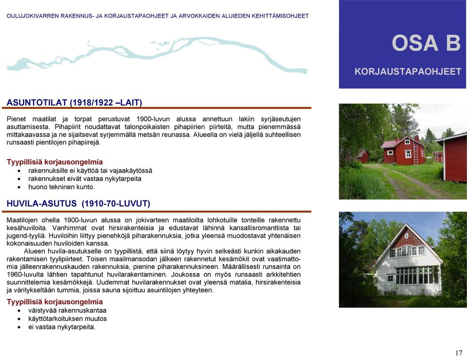 Alueella on vielä jäljellä suhteellisen runsaasti pientilojen pihapiirejä.
