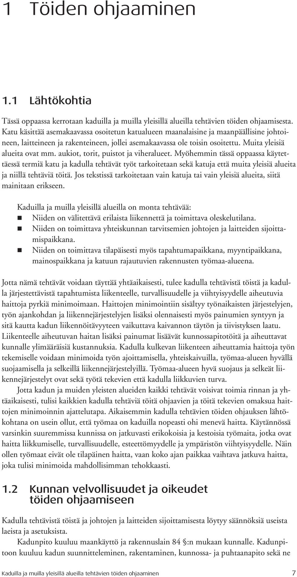 aukiot, torit, puistot ja viheralueet. Myöhemmin tässä oppaassa käytettäessä termiä katu ja kadulla tehtävät työt tarkoitetaan sekä katuja että muita yleisiä alueita ja niillä tehtäviä töitä.