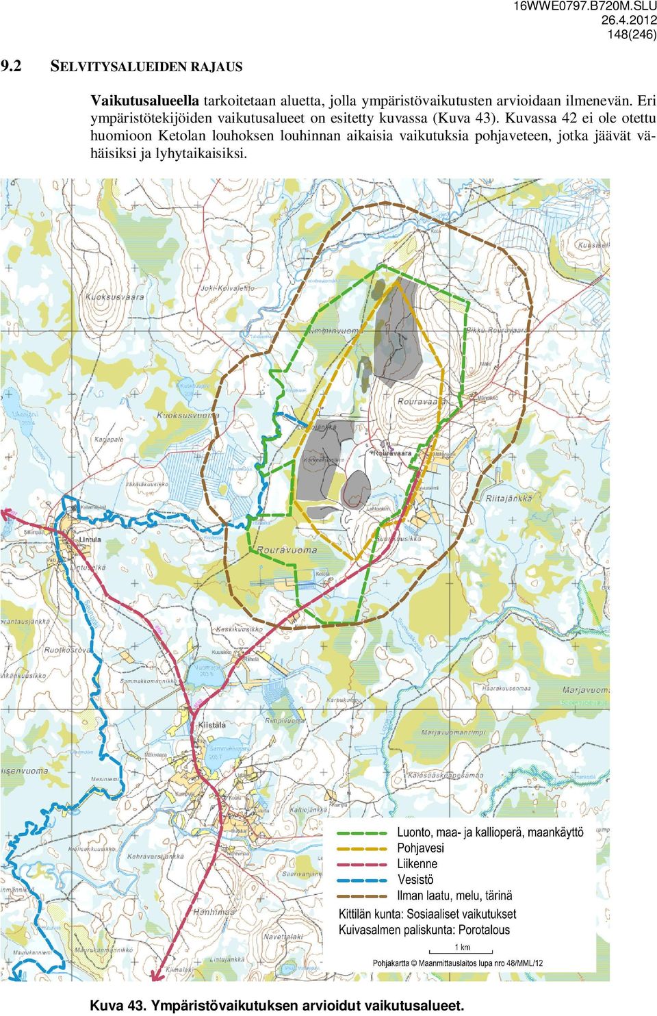 ilmenevän. Eri ympäristötekijöiden vaikutusalueet on esitetty kuvassa (Kuva 43).