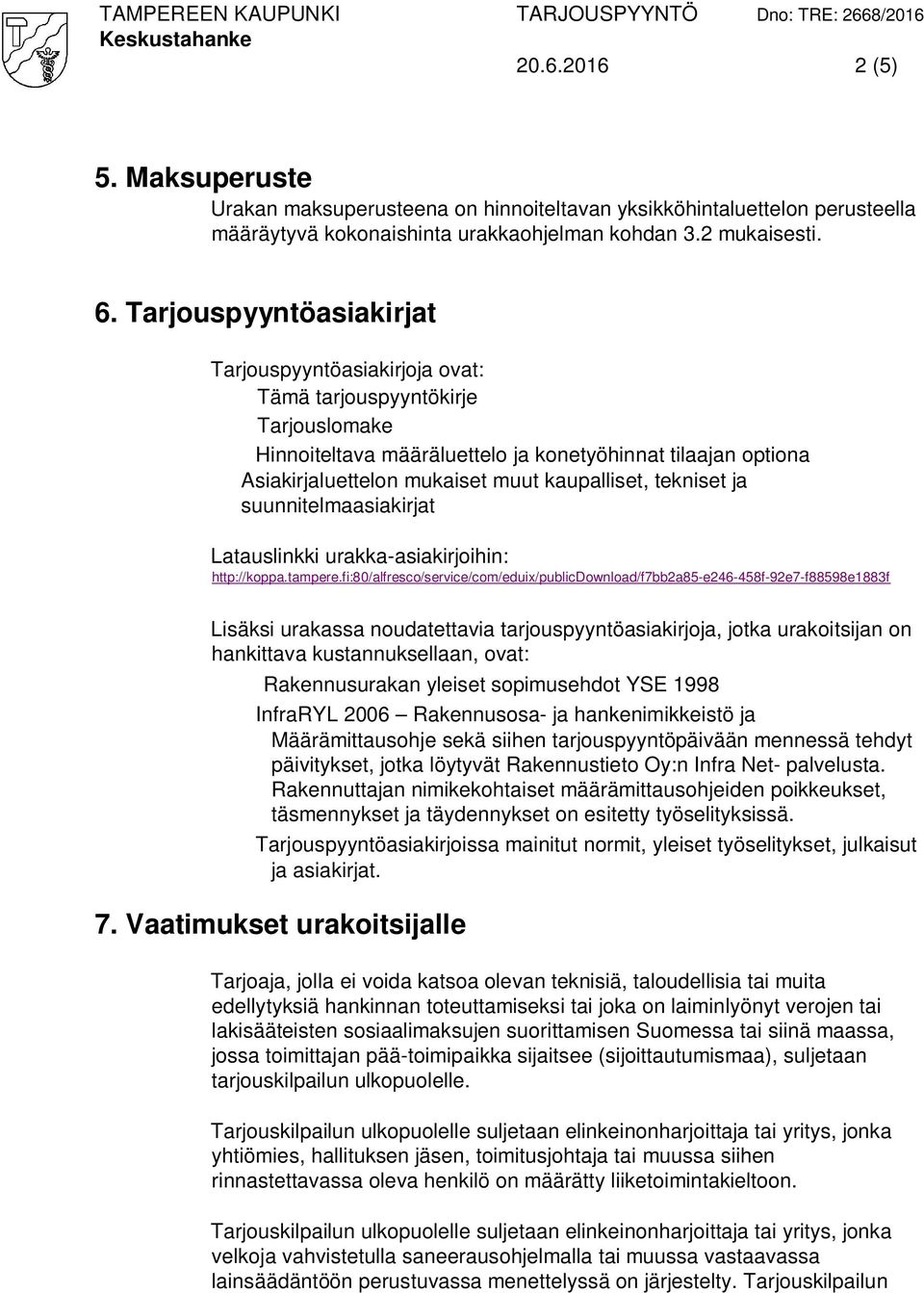 kaupalliset, tekniset ja suunnitelmaasiakirjat Latauslinkki urakka-asiakirjoihin: http://koppa.tampere.