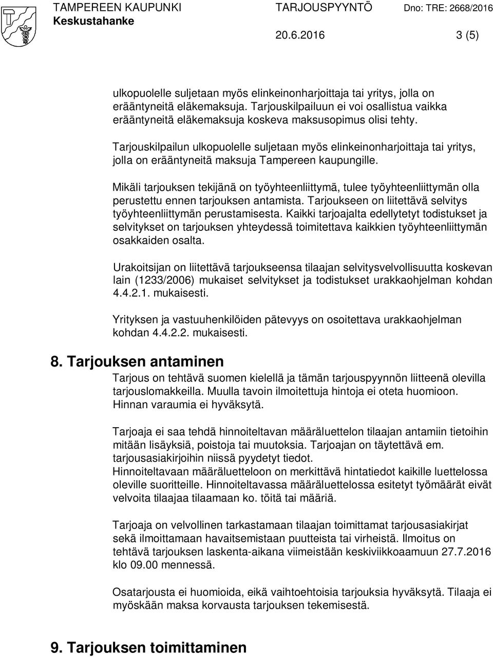 Tarjouskilpailun ulkopuolelle suljetaan myös elinkeinonharjoittaja tai yritys, jolla on erääntyneitä maksuja Tampereen kaupungille.