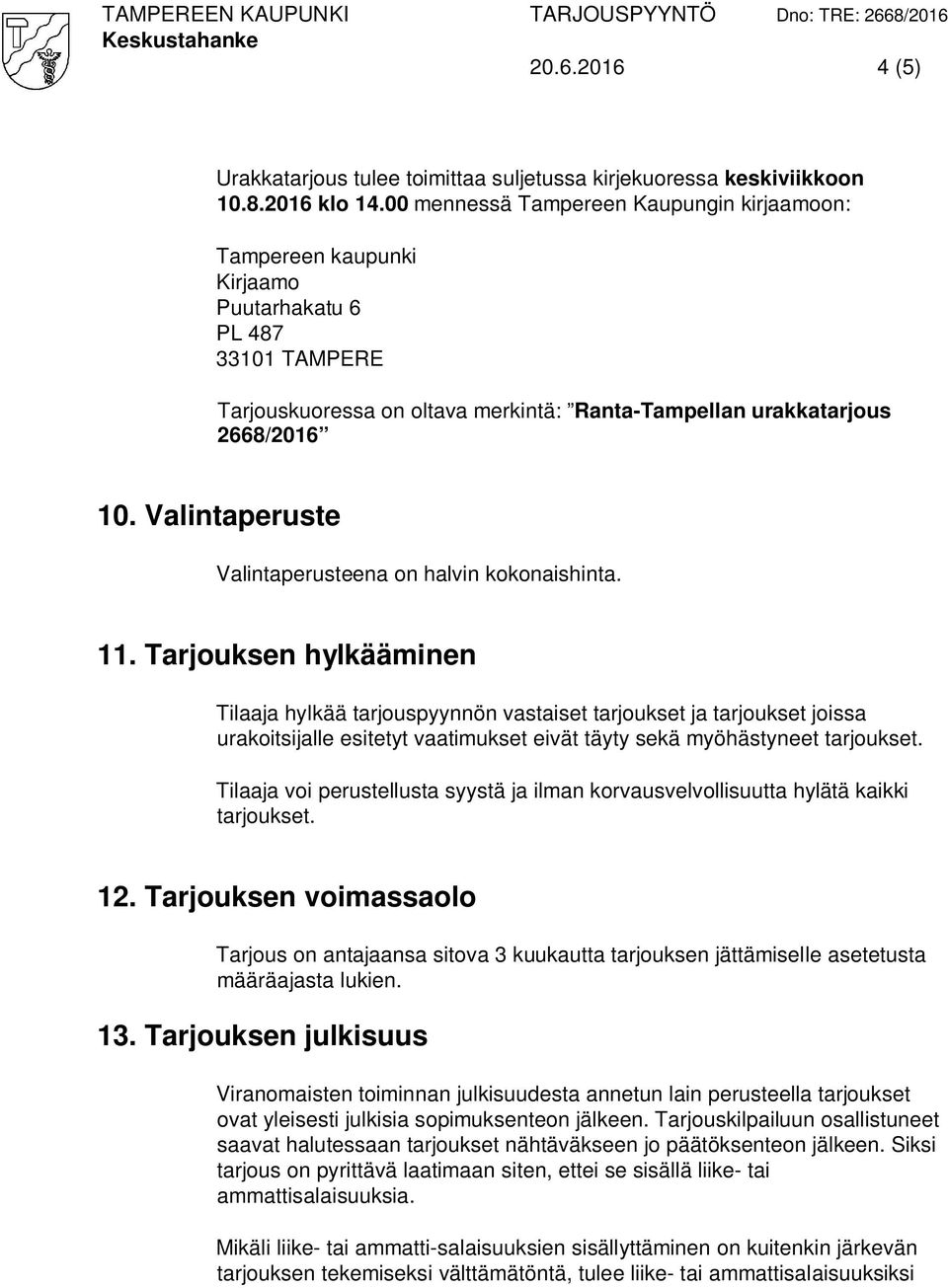 Valintaperuste Valintaperusteena on halvin kokonaishinta. 11.