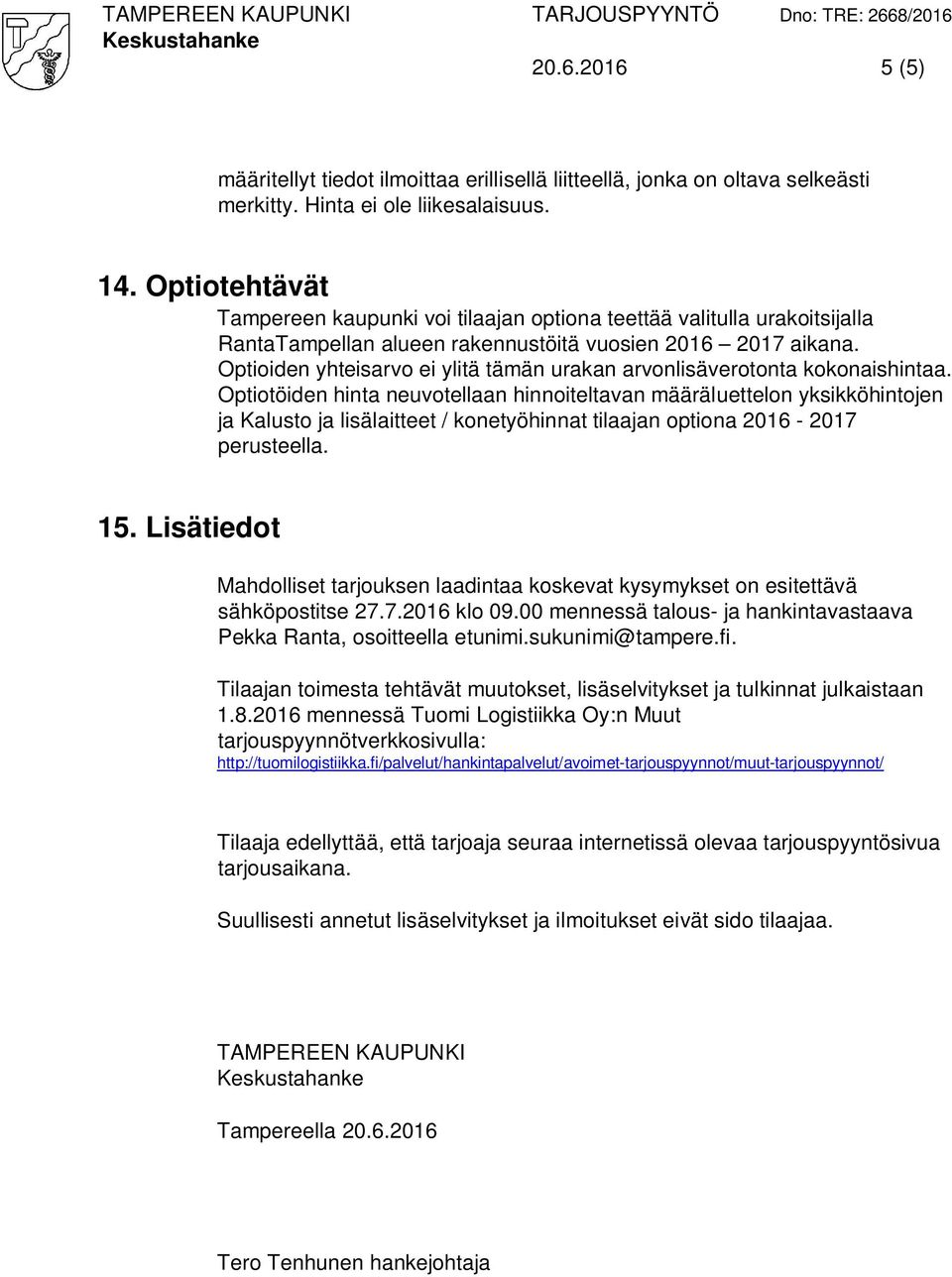 Optioiden yhteisarvo ei ylitä tämän urakan arvonlisäverotonta kokonaishintaa.