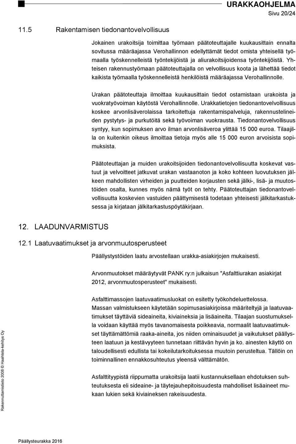 työskennelleistä työntekijöistä ja aliurakoitsijoidensa työntekijöistä.