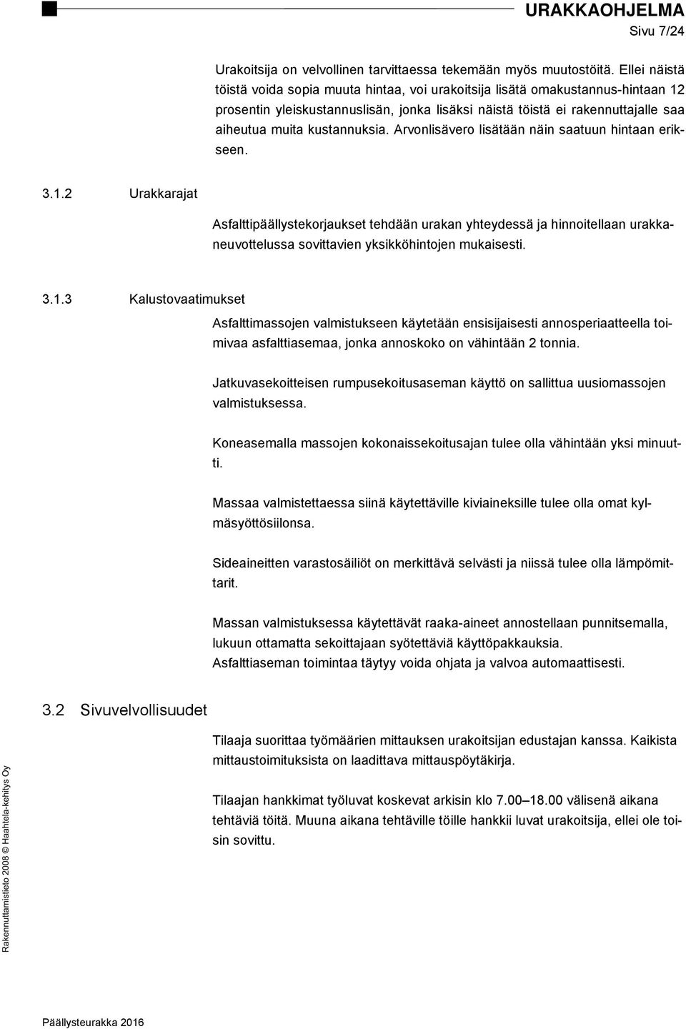 kustannuksia. Arvonlisävero lisätään näin saatuun hintaan erikseen. 3.1.