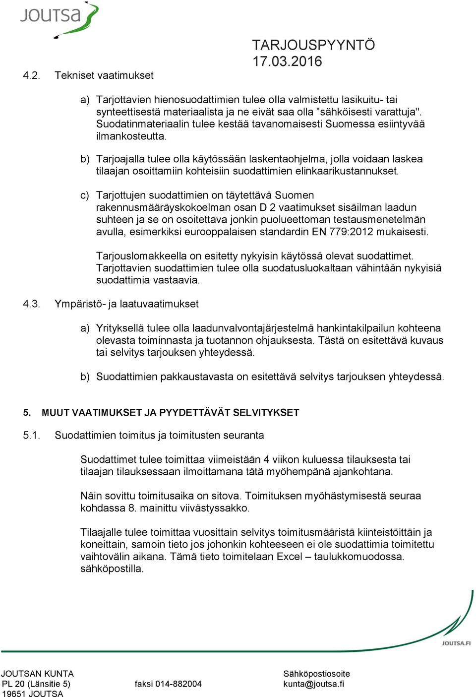 b) Tarjoajalla tulee olla käytössään laskentaohjelma, jolla voidaan laskea tilaajan osoittamiin kohteisiin suodattimien elinkaarikustannukset.