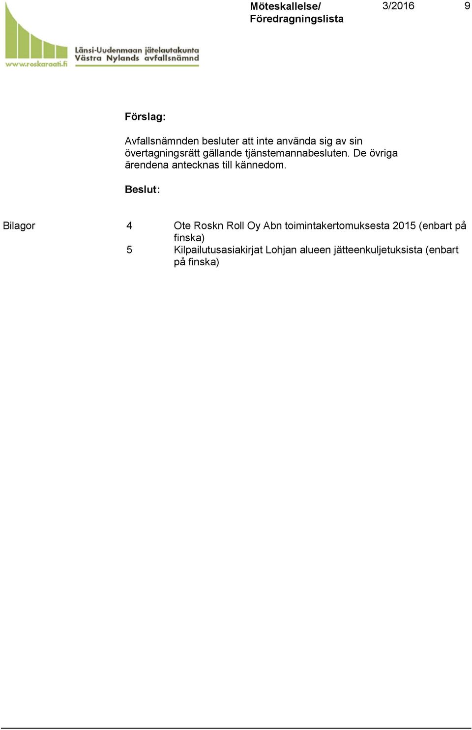 De övriga ärendena antecknas till kännedom.
