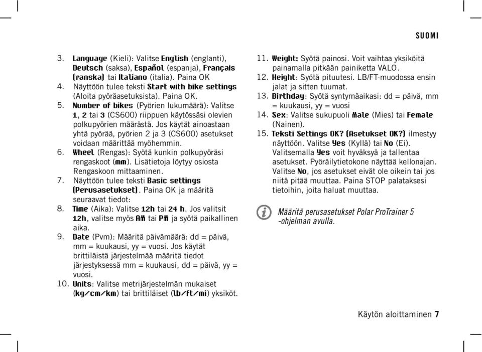 Number of bikes (Pyörien lukumäärä): Valitse 1, 2 tai 3 (CS600) riippuen käytössäsi olevien polkupyörien määrästä.