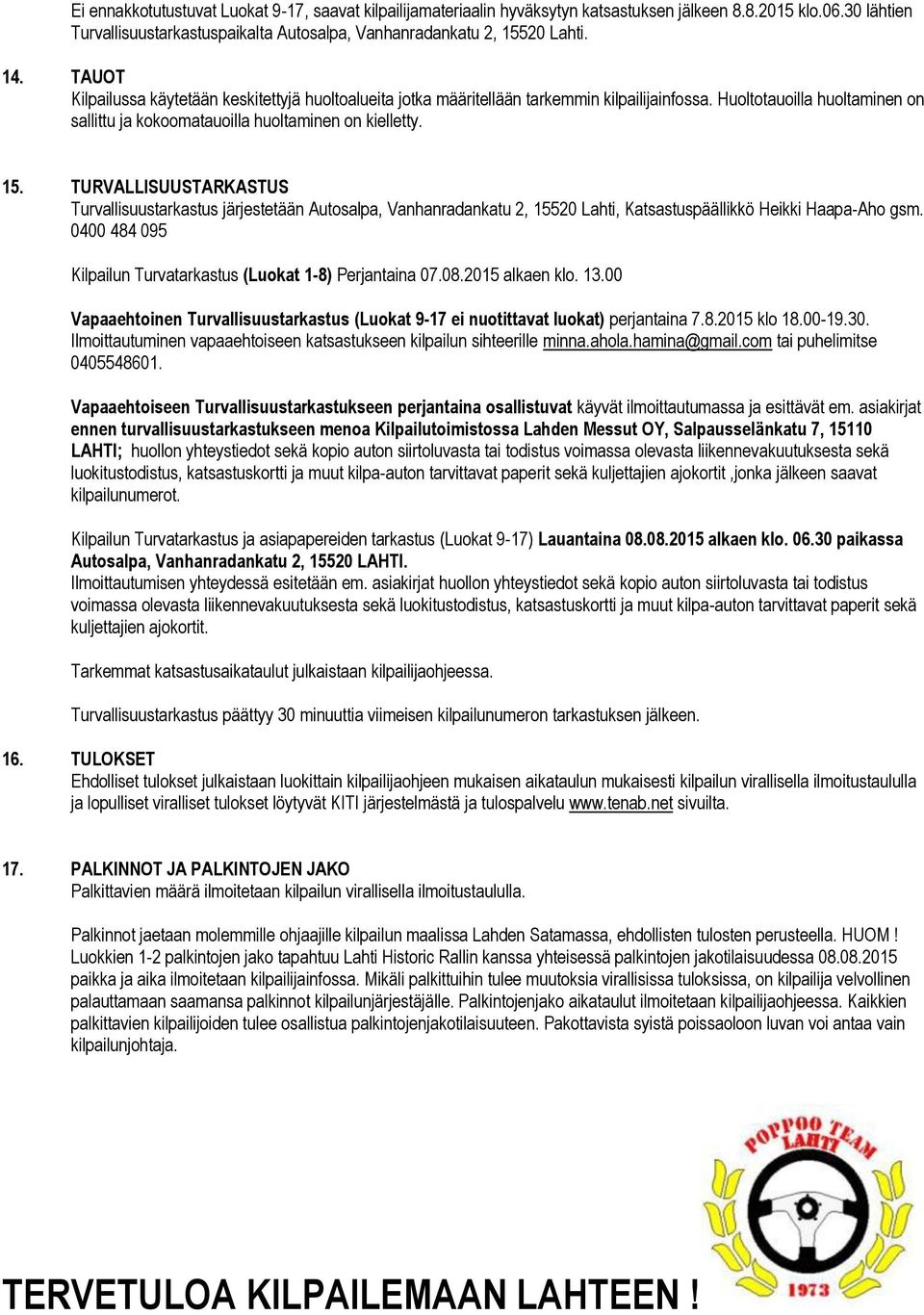 TURVALLISUUSTARKASTUS Turvallisuustarkastus järjestetään Autosalpa, Vanhanradankatu 2, 15520 Lahti, Katsastuspäällikkö Heikki Haapa-Aho gsm.