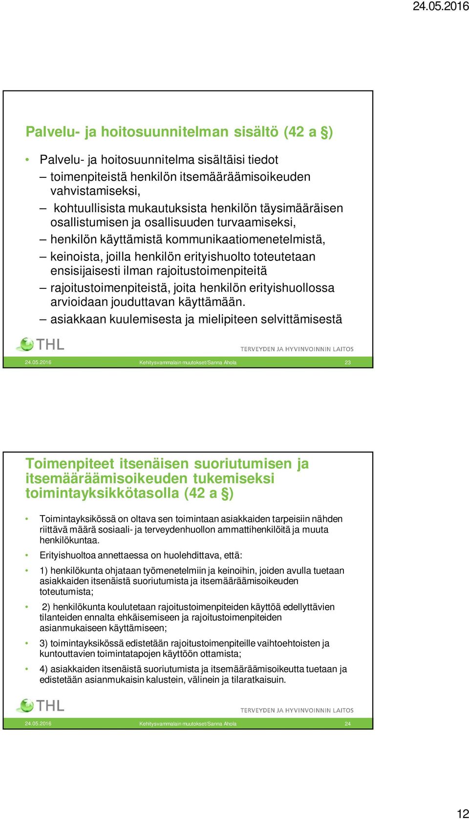 rajoitustoimenpiteitä rajoitustoimenpiteistä, joita henkilön erityishuollossa arvioidaan jouduttavan käyttämään. asiakkaan kuulemisesta ja mielipiteen selvittämisestä 24.05.