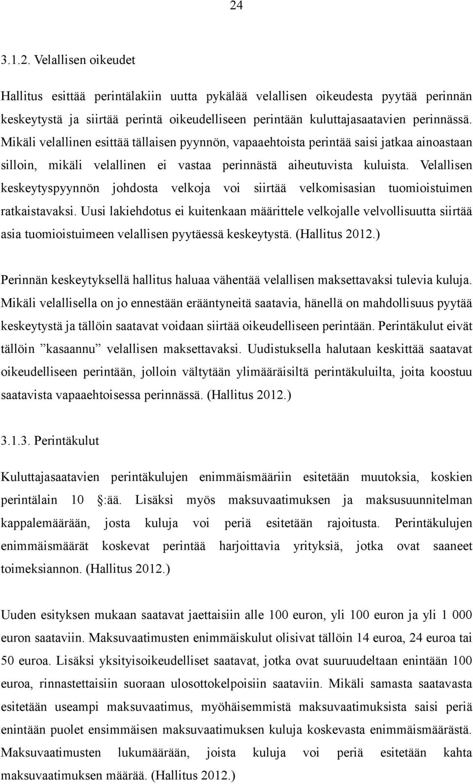 Velallisen keskeytyspyynnön johdosta velkoja voi siirtää velkomisasian tuomioistuimen ratkaistavaksi.