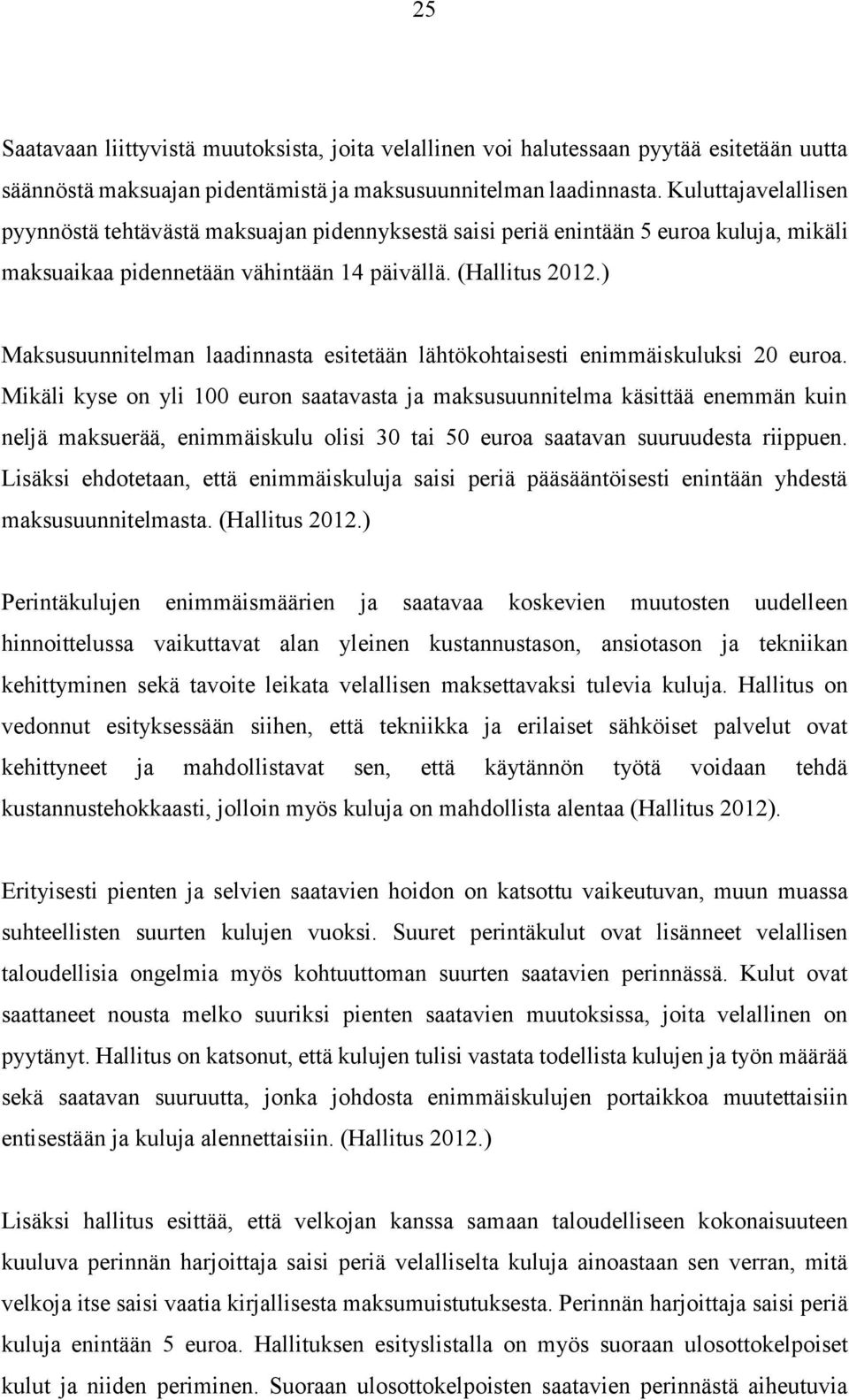 ) Maksusuunnitelman laadinnasta esitetään lähtökohtaisesti enimmäiskuluksi 20 euroa.