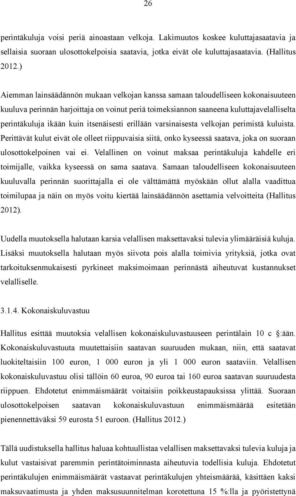 itsenäisesti erillään varsinaisesta velkojan perimistä kuluista. Perittävät kulut eivät ole olleet riippuvaisia siitä, onko kyseessä saatava, joka on suoraan ulosottokelpoinen vai ei.