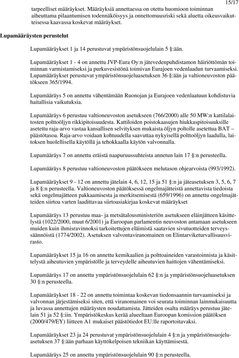 Lupamääräysten perustelut Lupamääräykset 1 ja 14 perustuvat ympäristönsuojelulain 5 :ään.