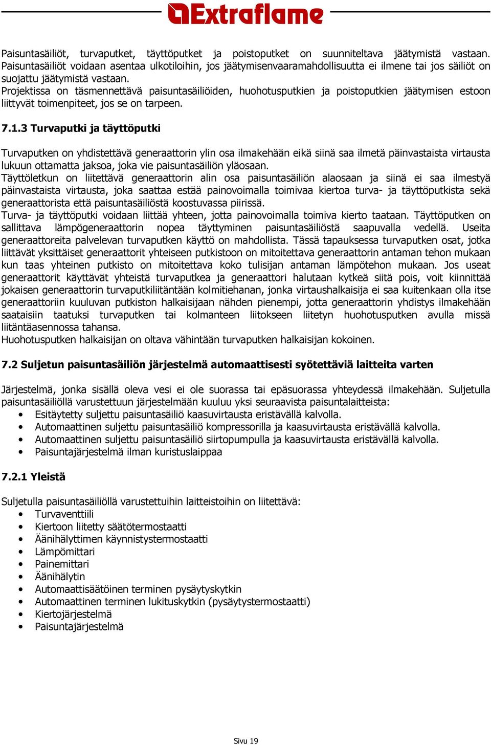 Projektissa on täsmennettävä paisuntasäiliöiden, huohotusputkien ja poistoputkien jäätymisen estoon liittyvät toimenpiteet, jos se on tarpeen. 7.1.