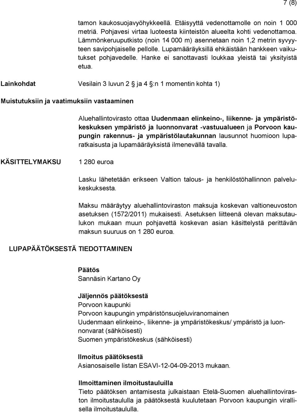 Hanke ei sanottavasti loukkaa yleistä tai yksityistä etua.