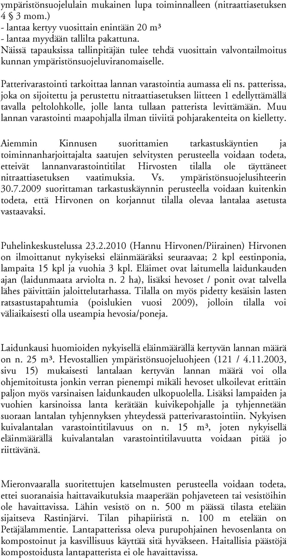 patterissa, joka on sijoitettu ja perustettu nitraattiasetuksen liitteen 1 edellyttämällä tavalla peltolohkolle, jolle lanta tullaan patterista levittämään.