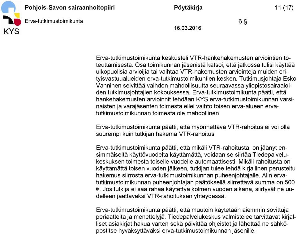 Tutkimusjohtaja Esko Vanninen selvittää vaihdon mahdollisuutta seuraavassa yliopistosairaaloiden tutkimusjohtajien kokouksessa.