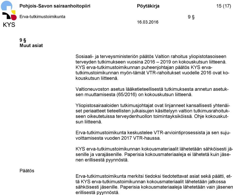 Valtioneuvoston asetus lääketieteellisestä tutkimuksesta annetun asetuksen muuttamisesta (65/2016) on kokouskutsun liitteenä.