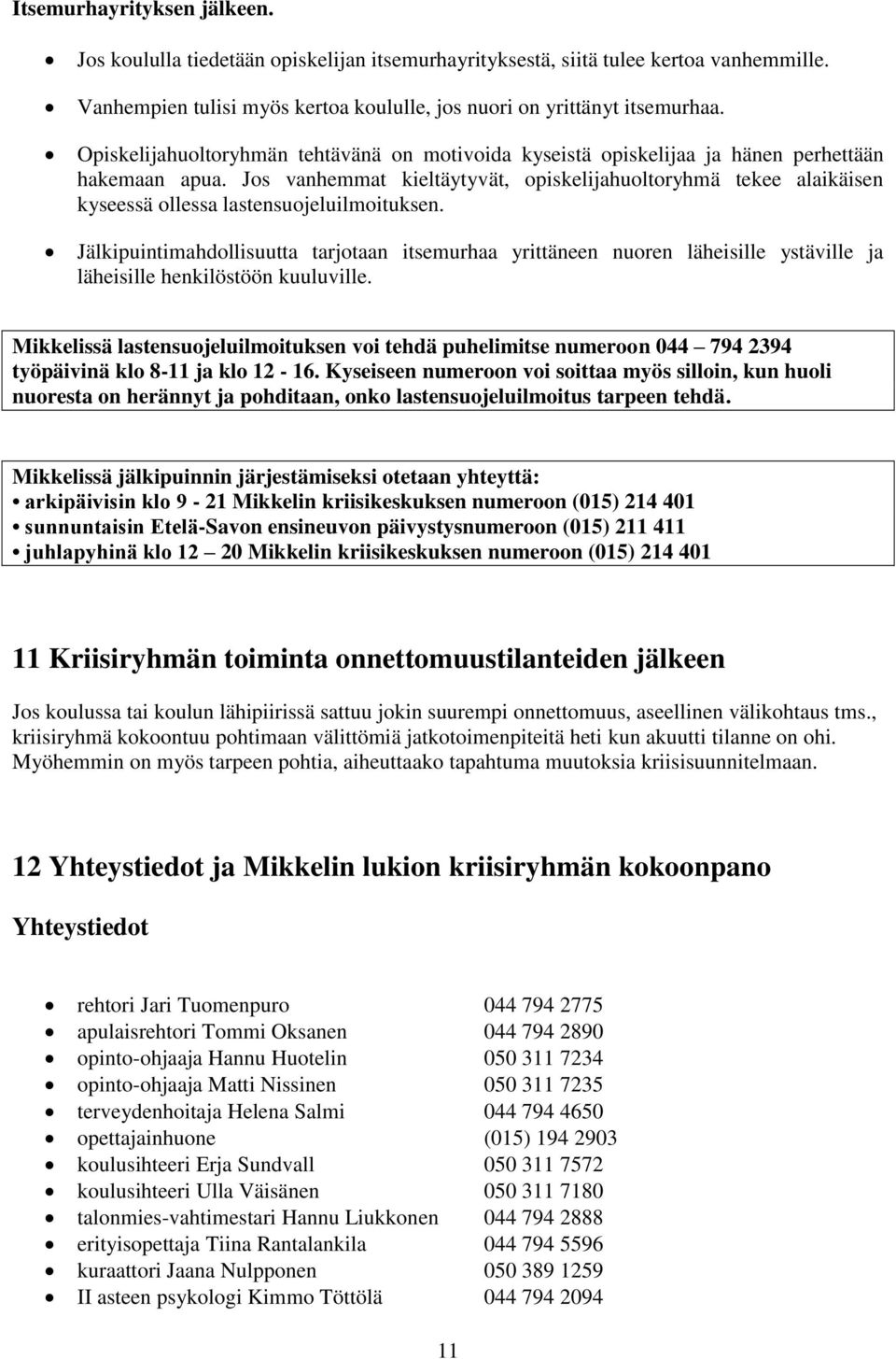 Jos vanhemmat kieltäytyvät, opiskelijahuoltoryhmä tekee alaikäisen kyseessä ollessa lastensuojeluilmoituksen.