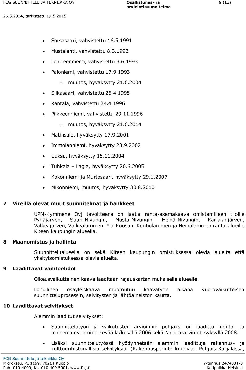 6.2005 Kokonniemi ja Murtosaari, hyväksytty 29.1.2007 Mikonniemi, muutos, hyväksytty 30.8.