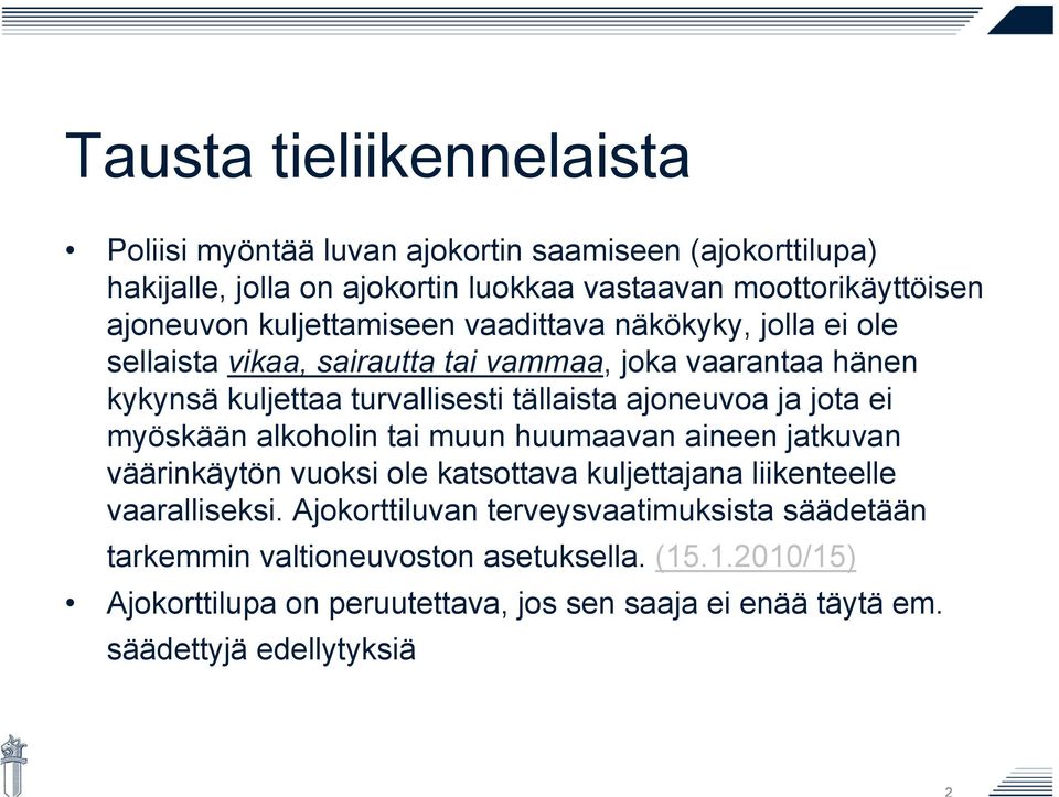 ja jota ei myöskään alkoholin tai muun huumaavan aineen jatkuvan väärinkäytön vuoksi ole katsottava kuljettajana liikenteelle vaaralliseksi.