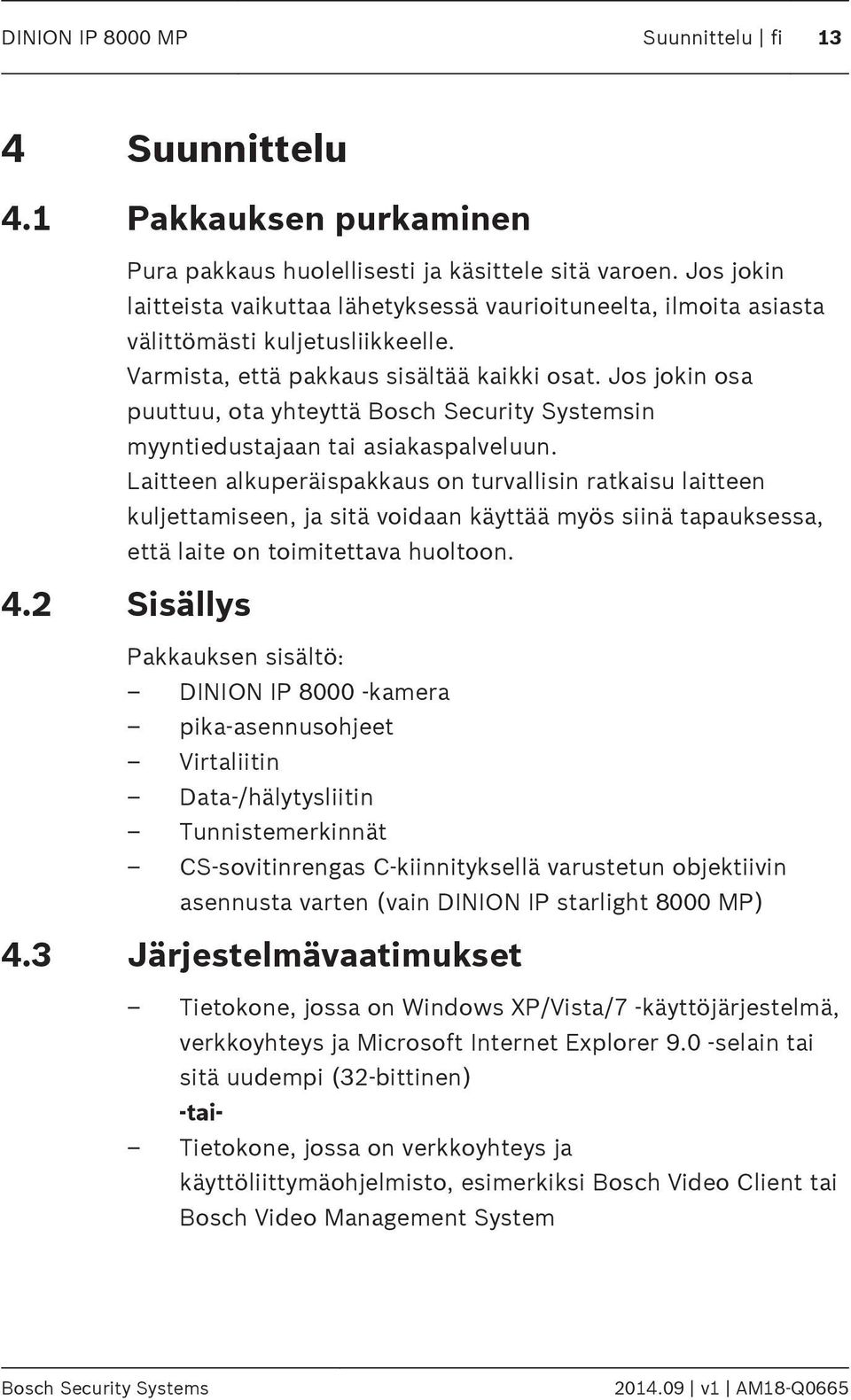 Jos jokin osa puuttuu, ota yhteyttä Bosch Security Systemsin myyntiedustajaan tai asiakaspalveluun.