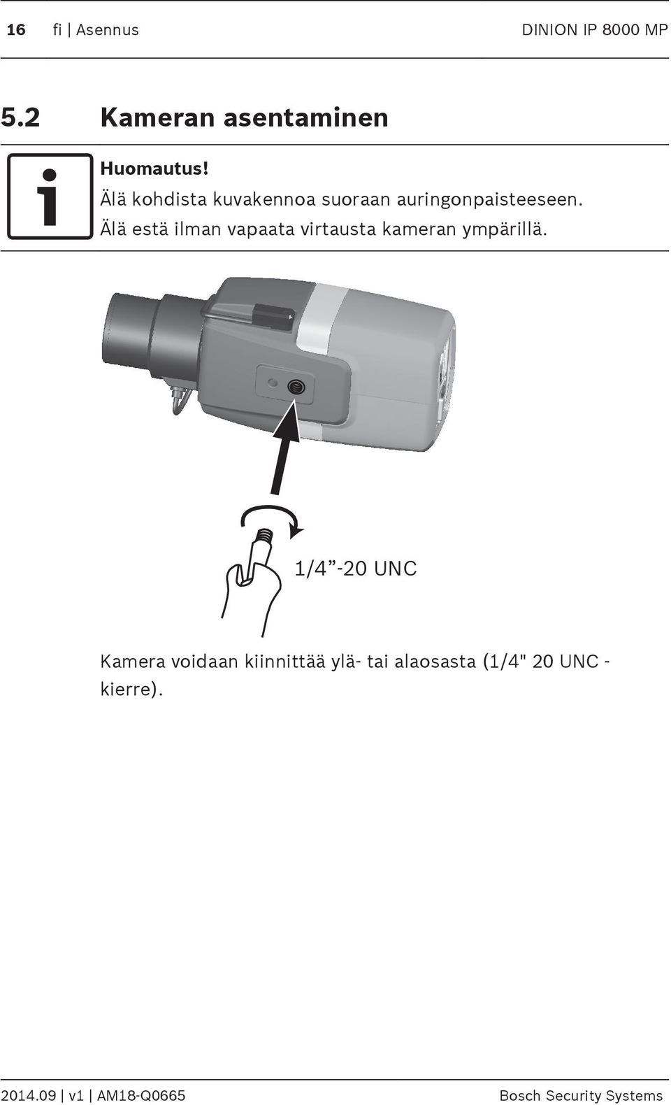 Älä estä ilman vapaata virtausta kameran ympärillä.