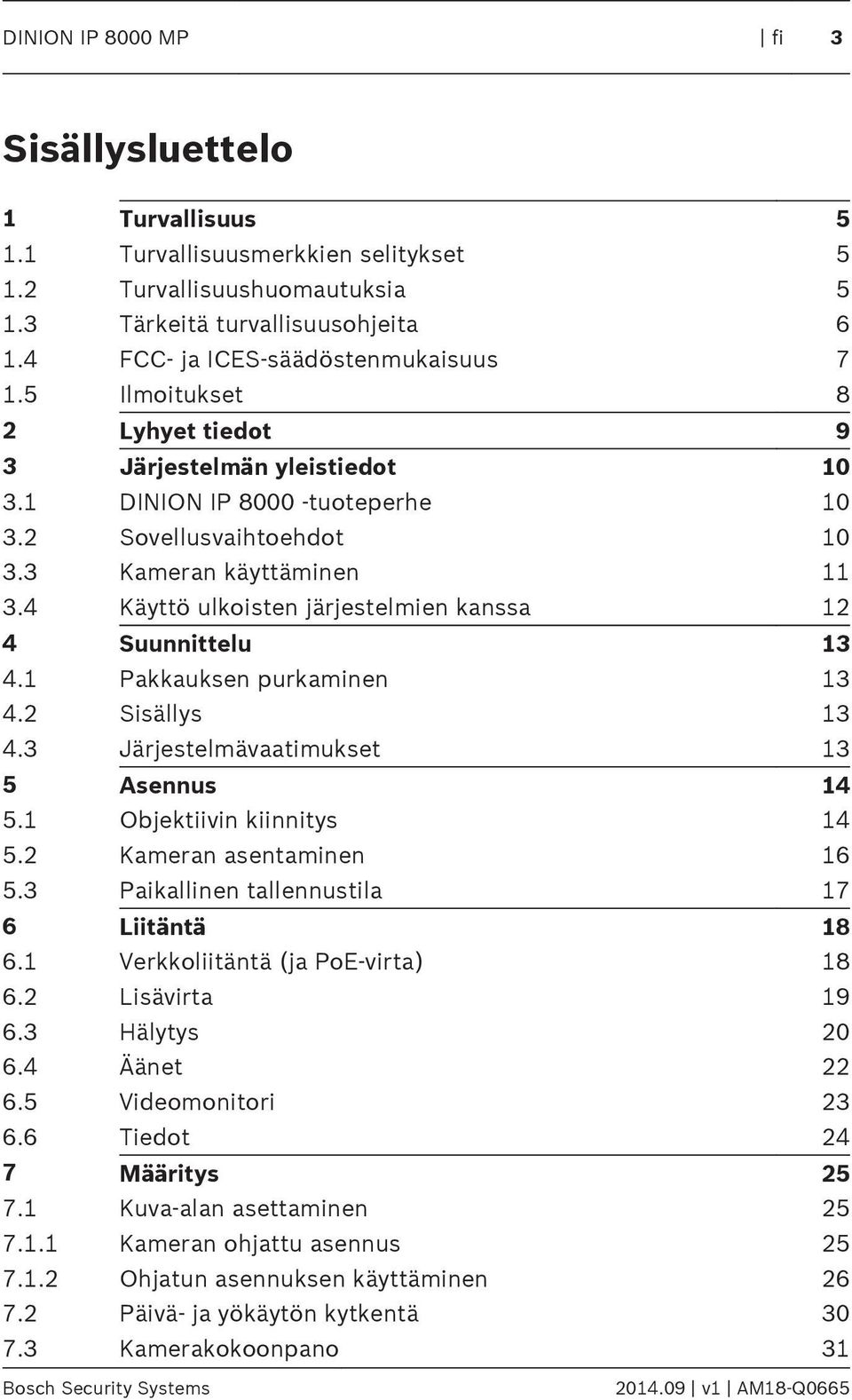 4 Käyttö ulkoisten järjestelmien kanssa 12 4 Suunnittelu 13 4.1 Pakkauksen purkaminen 13 4.2 Sisällys 13 4.3 Järjestelmävaatimukset 13 5 sennus 14 5.1 Objektiivin kiinnitys 14 5.