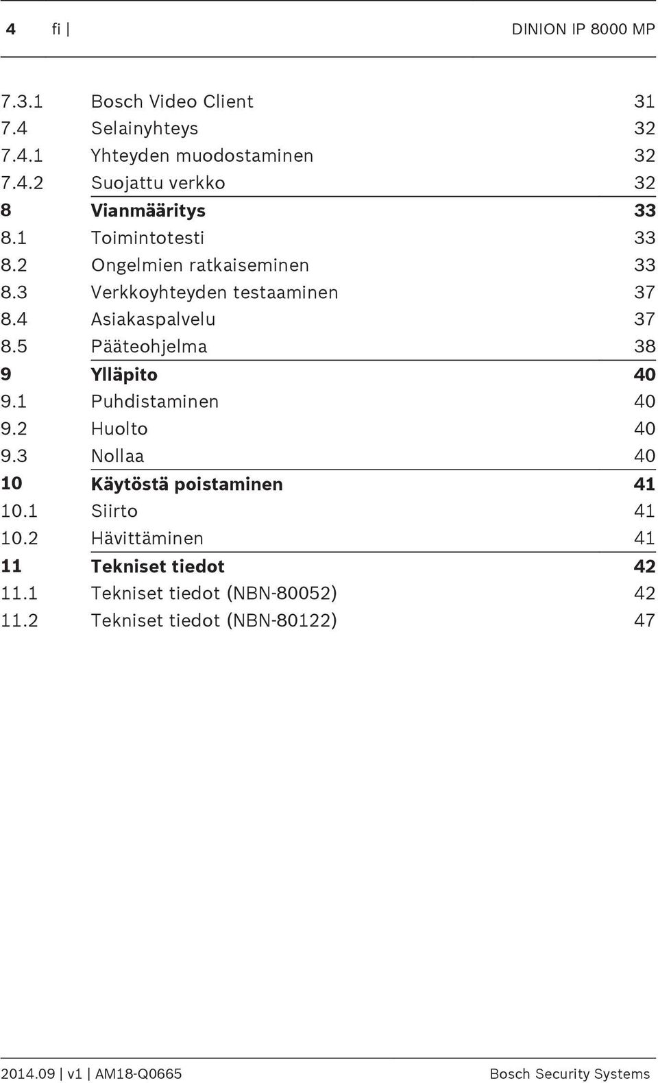 5 Pääteohjelma 38 9 Ylläpito 40 9.1 Puhdistaminen 40 9.2 Huolto 40 9.3 Nollaa 40 10 Käytöstä poistaminen 41 10.1 Siirto 41 10.