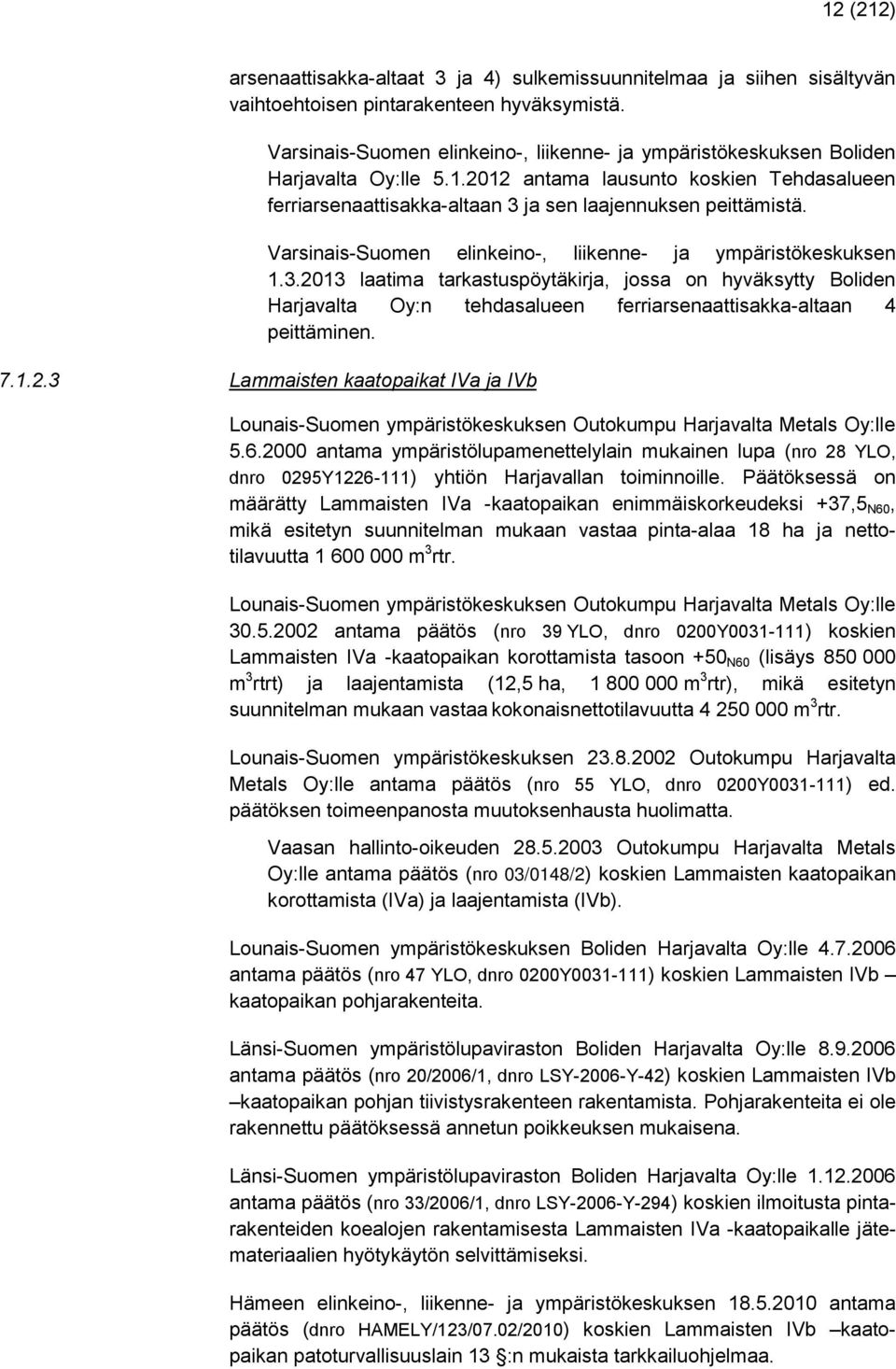 Varsinais-Suomen elinkeino-, liikenne- ja ympäristökeskuksen 1.3.2013 laatima tarkastuspöytäkirja, jossa on hyväksytty Boliden Harjavalta Oy:n tehdasalueen ferriarsenaattisakka-altaan 4 peittäminen.