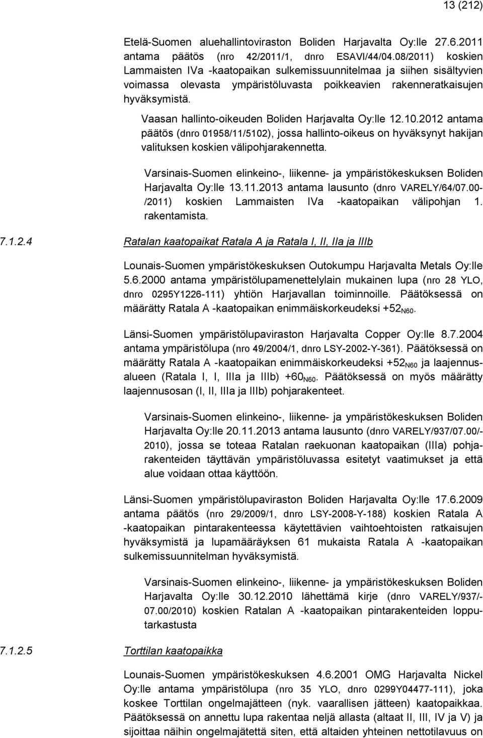 Vaasan hallinto-oikeuden Boliden Harjavalta Oy:lle 12.10.2012 antama päätös (dnro 01958/11/5102), jossa hallinto-oikeus on hyväksynyt hakijan valituksen koskien välipohjarakennetta.