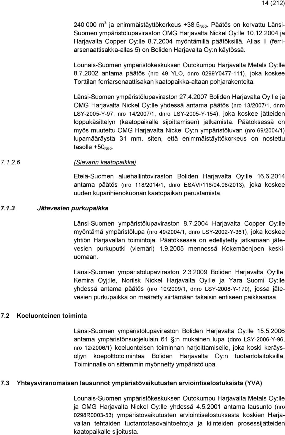 Allas II (ferriarsenaattisakka-allas 5) on Boliden Harjavalta Oy:n käytössä. Lounais-Suomen ympäristökeskuksen Outokumpu Harjavalta Metals Oy:lle 8.7.