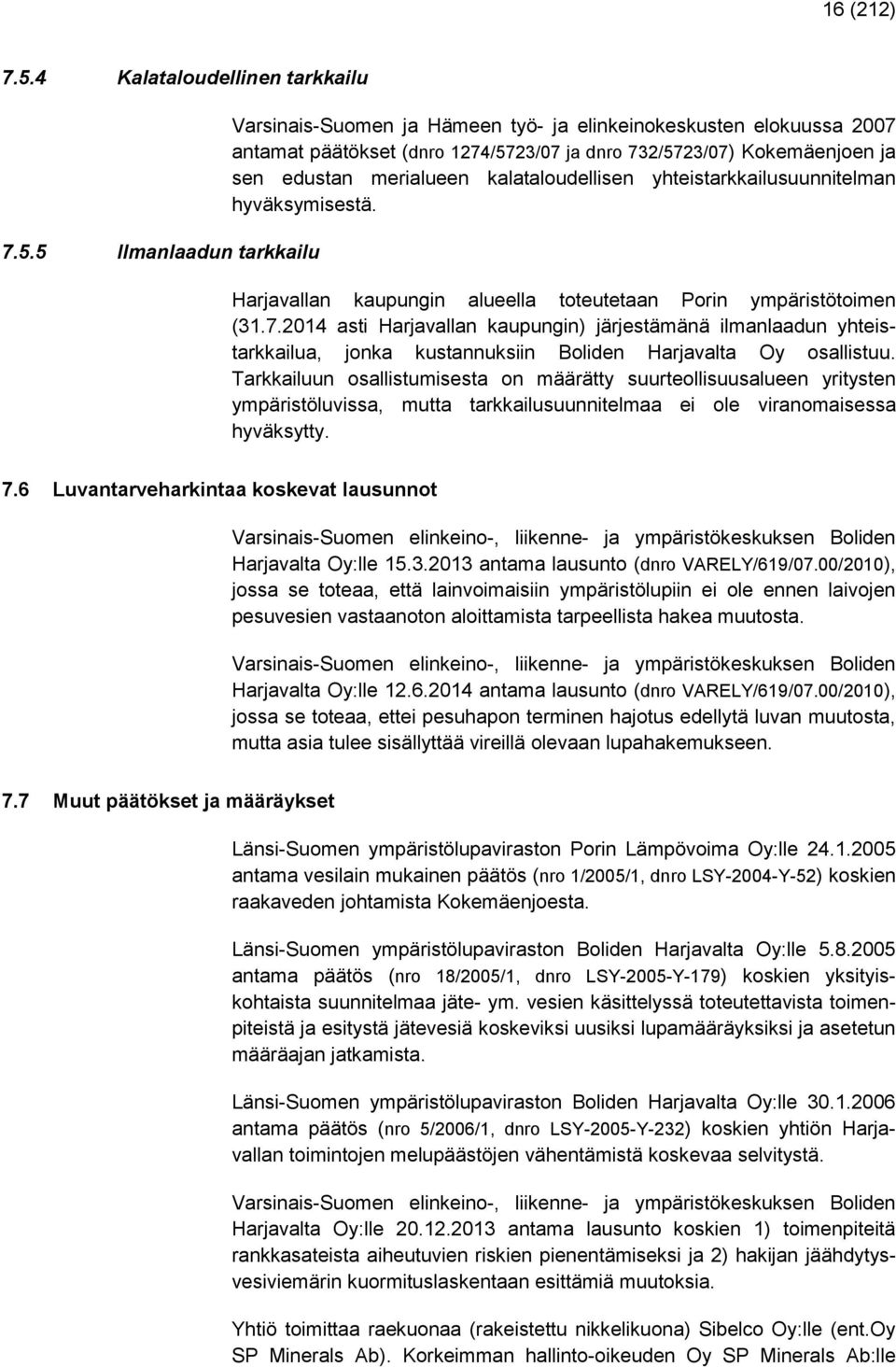 5 Ilmanlaadun tarkkailu Varsinais-Suomen ja Hämeen työ- ja elinkeinokeskusten elokuussa 2007 antamat päätökset (dnro 1274/5723/07 ja dnro 732/5723/07) Kokemäenjoen ja sen edustan merialueen