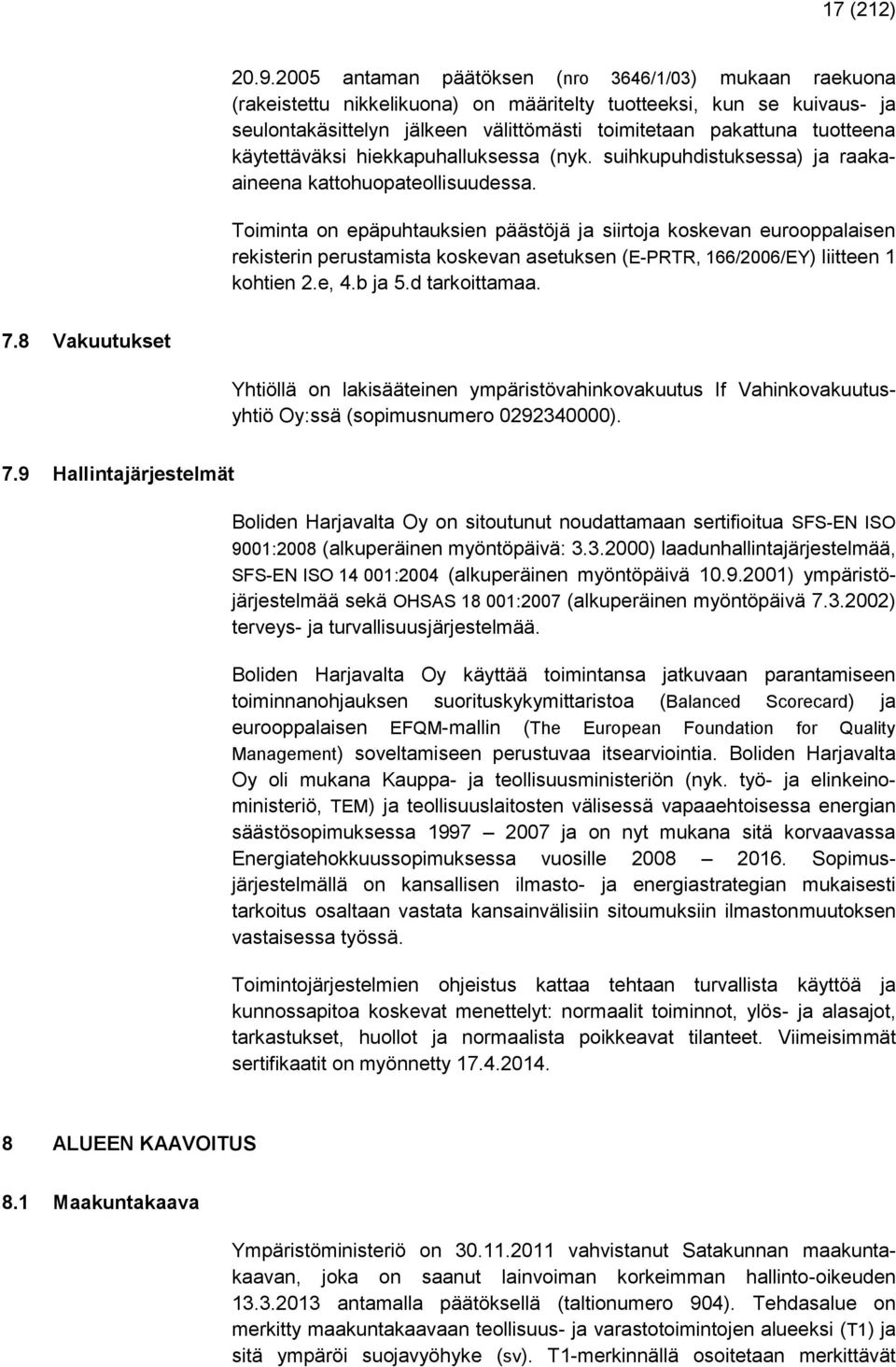 käytettäväksi hiekkapuhalluksessa (nyk. suihkupuhdistuksessa) ja raakaaineena kattohuopateollisuudessa.