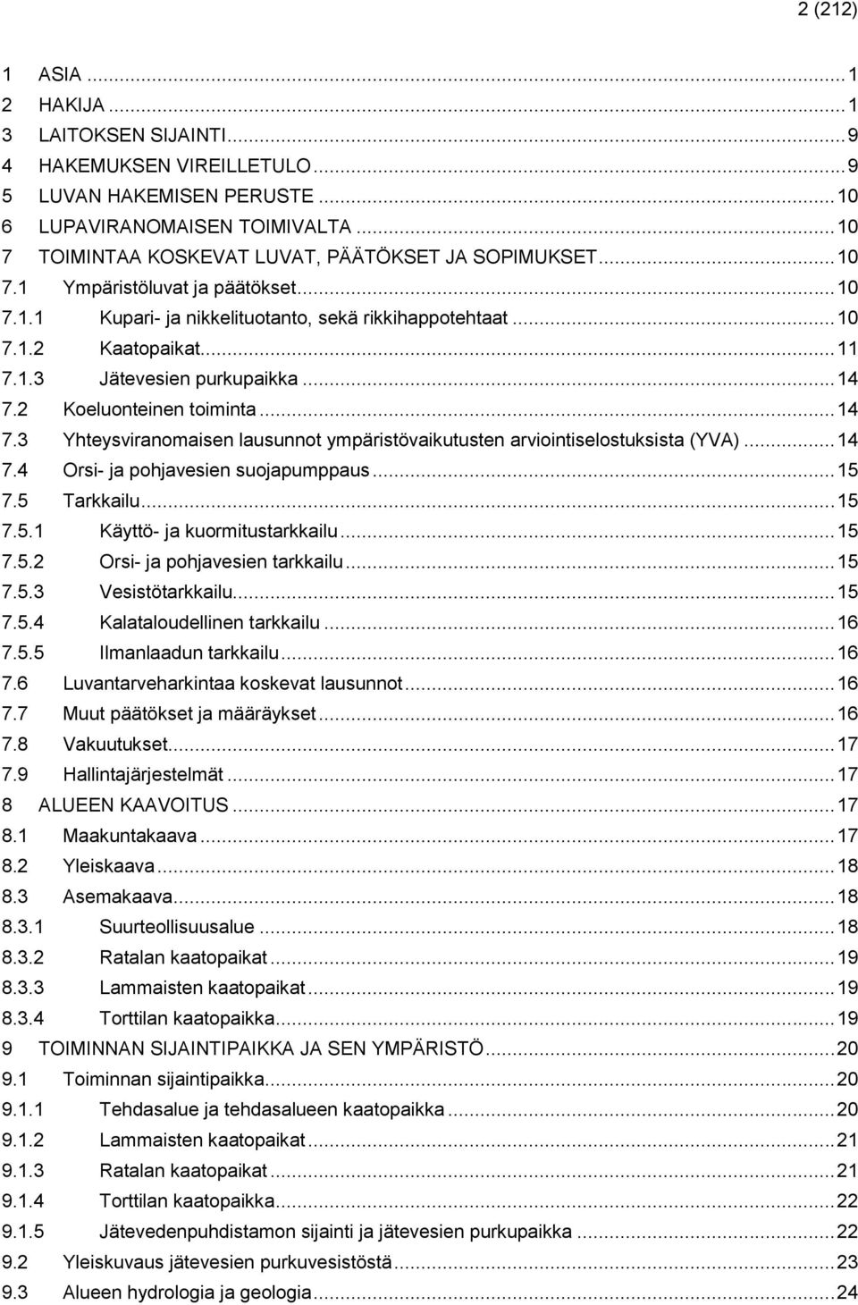 .. 14 7.2 Koeluonteinen toiminta... 14 7.3 Yhteysviranomaisen lausunnot ympäristövaikutusten arviointiselostuksista (YVA)... 14 7.4 Orsi- ja pohjavesien suojapumppaus... 15 