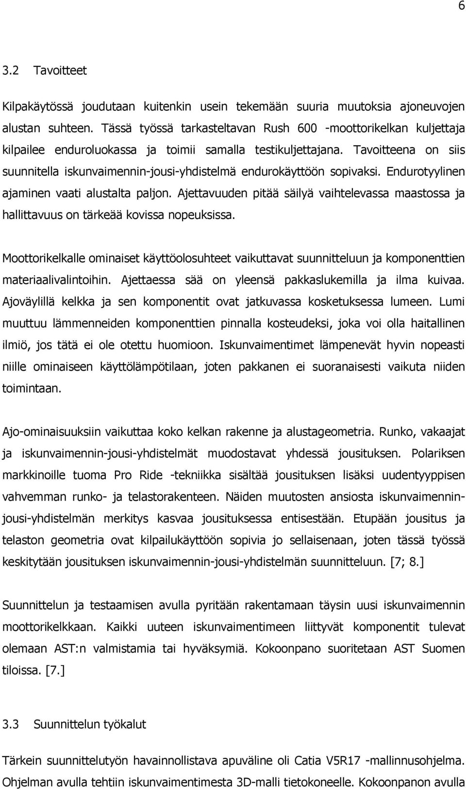 Tavoitteena on siis suunnitella iskunvaimennin-jousi-yhdistelmä endurokäyttöön sopivaksi. Endurotyylinen ajaminen vaati alustalta paljon.