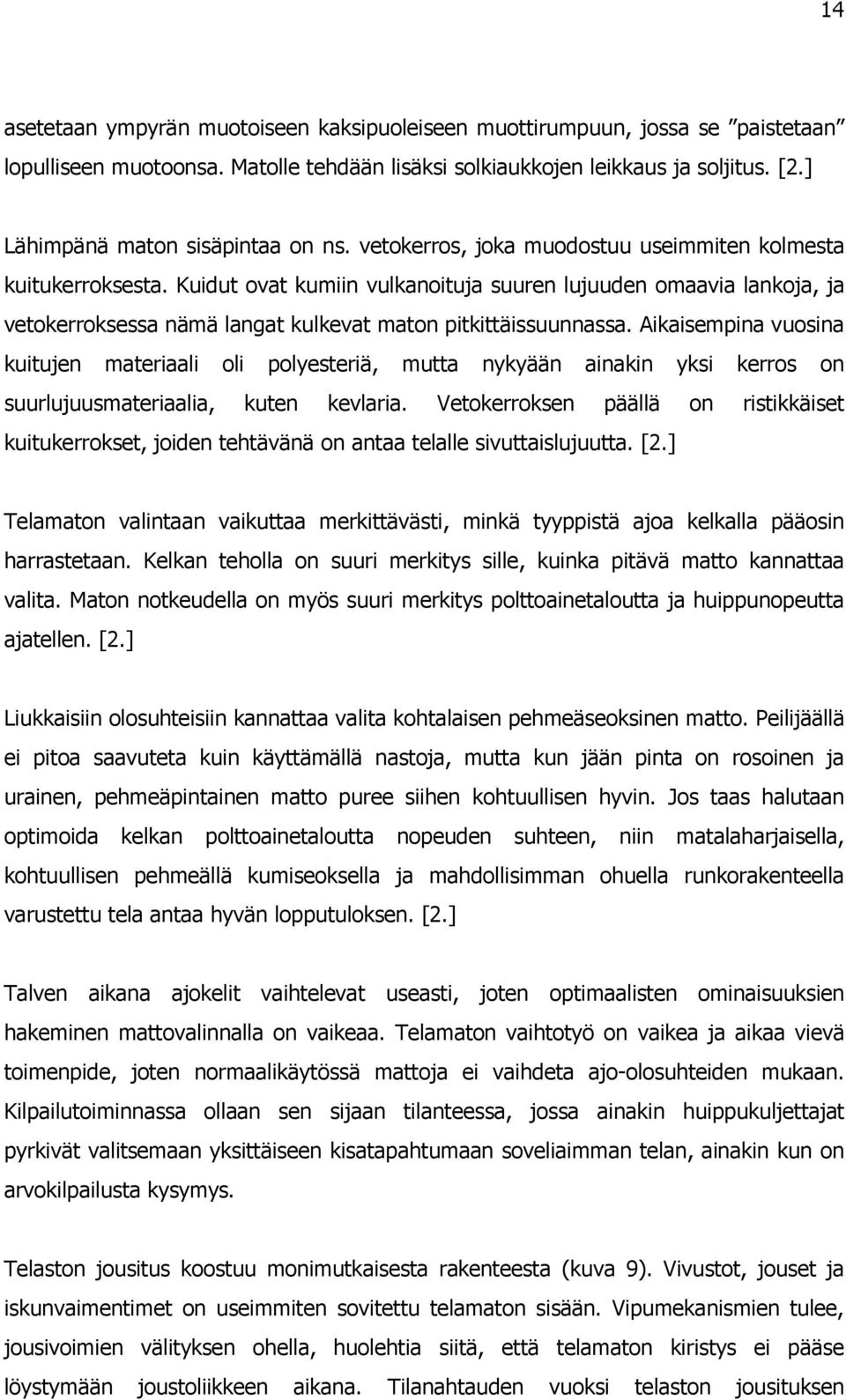 Kuidut ovat kumiin vulkanoituja suuren lujuuden omaavia lankoja, ja vetokerroksessa nämä langat kulkevat maton pitkittäissuunnassa.