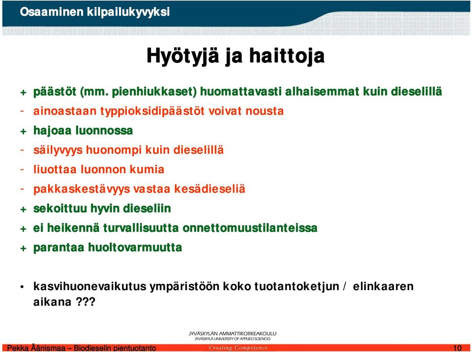 luonnossa - säilyvyys huonompi kuin dieselillä - liuottaa luonnon kumia - pakkaskestävyys vastaa kesädieseliä +