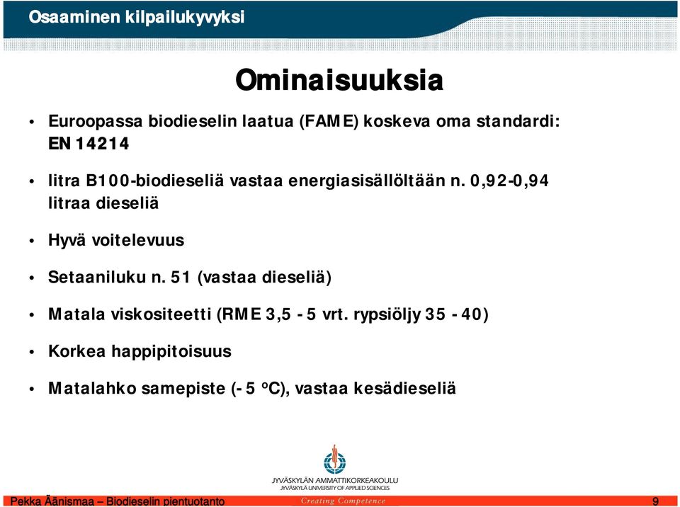 51 (vastaa dieseliä) Matala viskositeetti (RME 3,5-5 vrt.