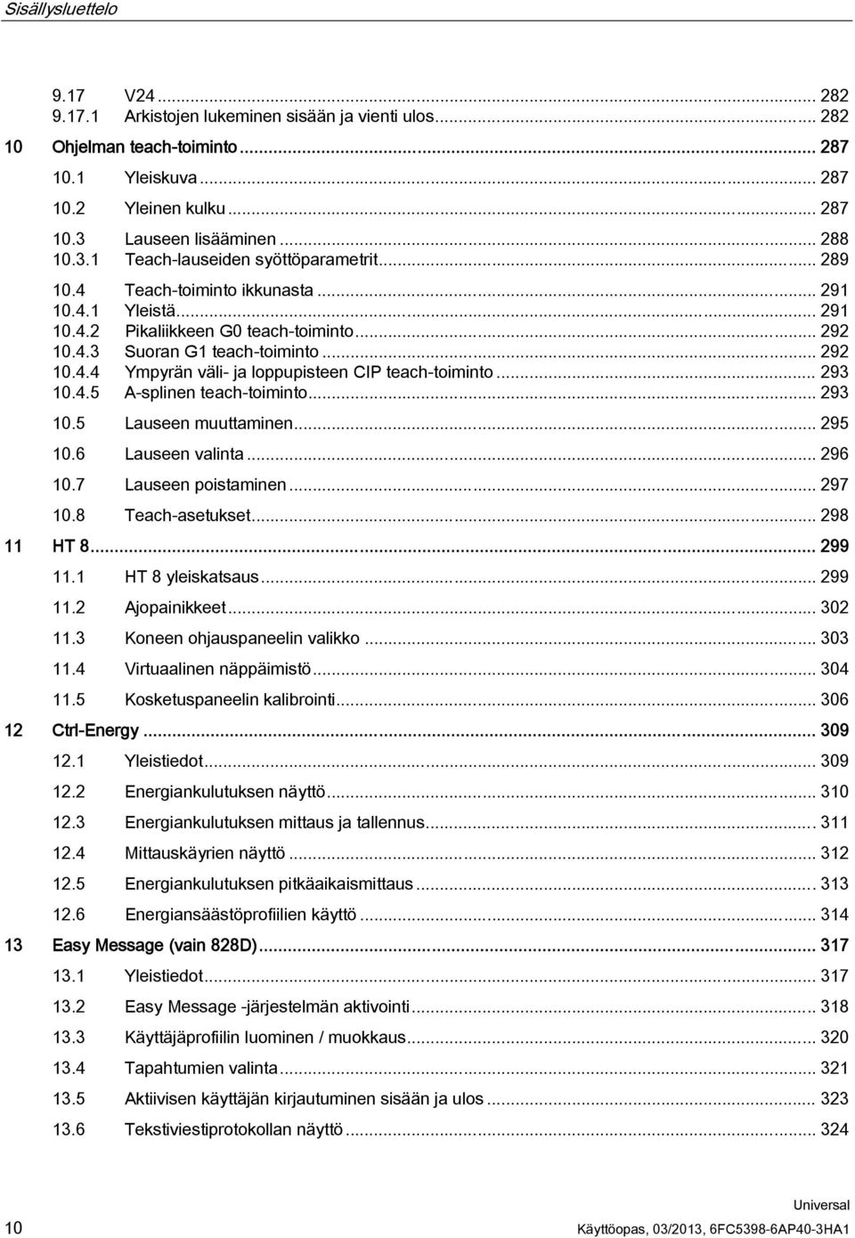 .. 293 10.4.5 A-splinen teach-toiminto... 293 10.5 Lauseen muuttaminen... 295 10.6 Lauseen valinta... 296 10.7 Lauseen poistaminen... 297 10.8 Teach-asetukset... 298 11 HT 8... 299 11.