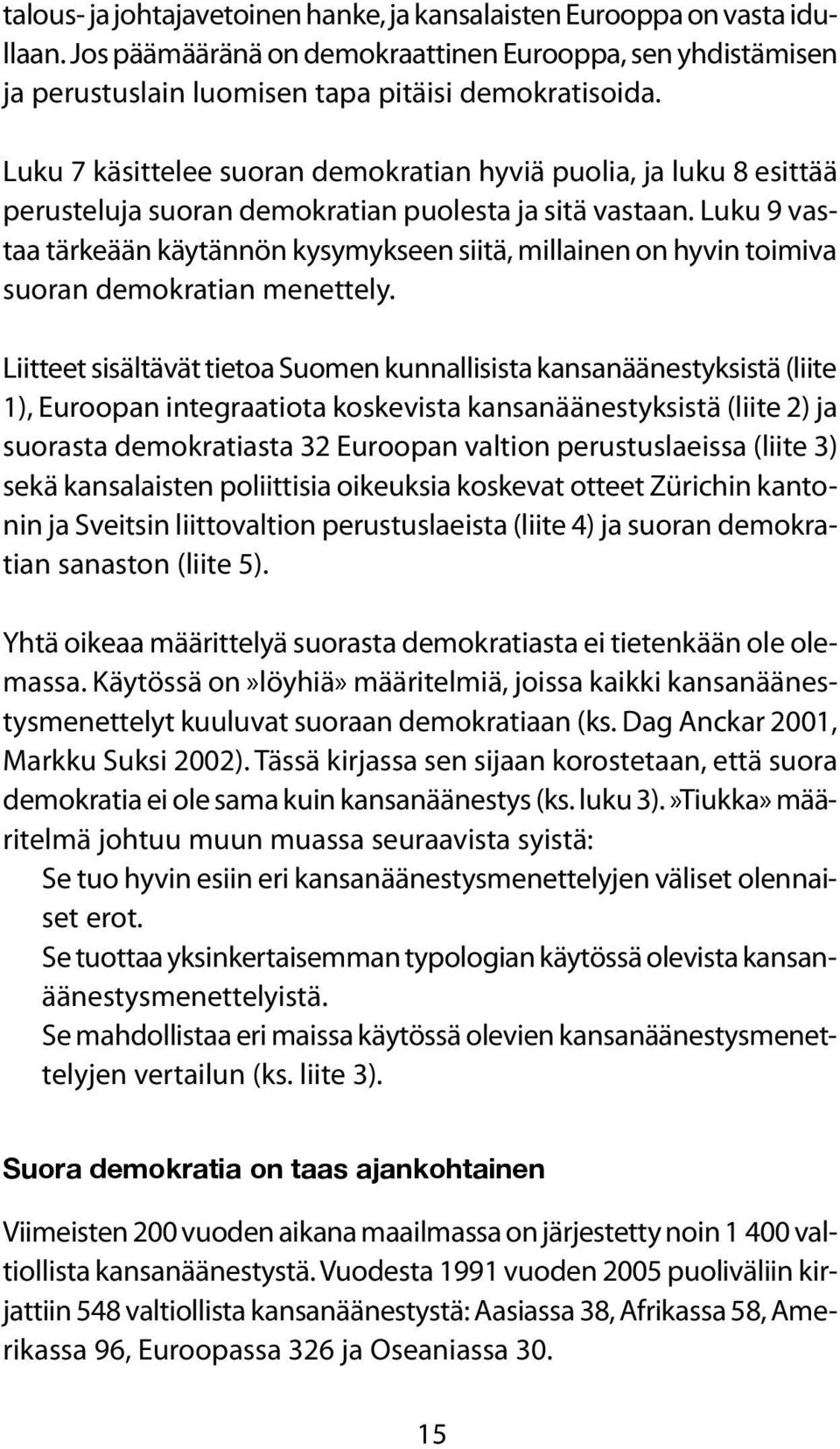 Luku 9 vastaa tärkeään käytännön kysymykseen siitä, millainen on hyvin toimiva suoran demokratian menettely.